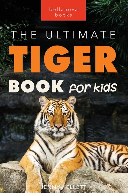 Front cover_Tigers The Ultimate Tiger Book for Kids