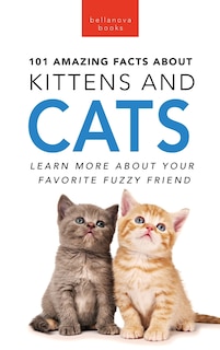 Front cover_101 Amazing Facts About Kittens and Cats