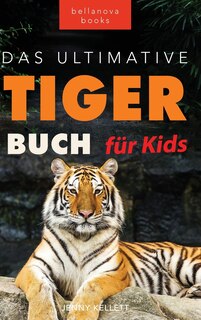 Front cover_Tiger Bücher Das Ultimative Tigerbuch für Kids