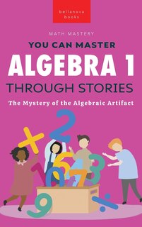 Algebra 1 Through Stories: The Mystery of the Algebraic Artifact