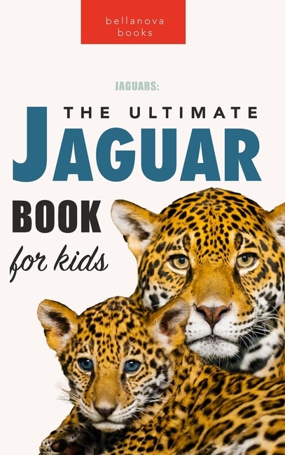 Front cover_Jaguars The Ultimate Jaguar Book for Kids