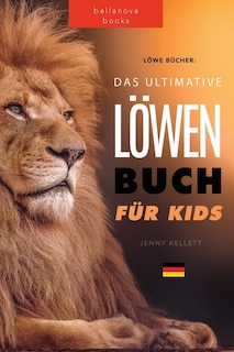 Front cover_Löwen Bücher Das Ultimative Löwenbuch für Kids