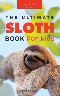 Front cover_Sloths The Ultimate Sloth Book for Kids