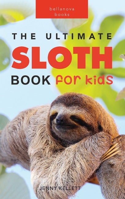 Front cover_Sloths The Ultimate Sloth Book for Kids