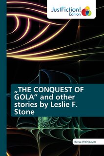 Front cover_THE CONQUEST OF GOLA and other stories by Leslie F. Stone
