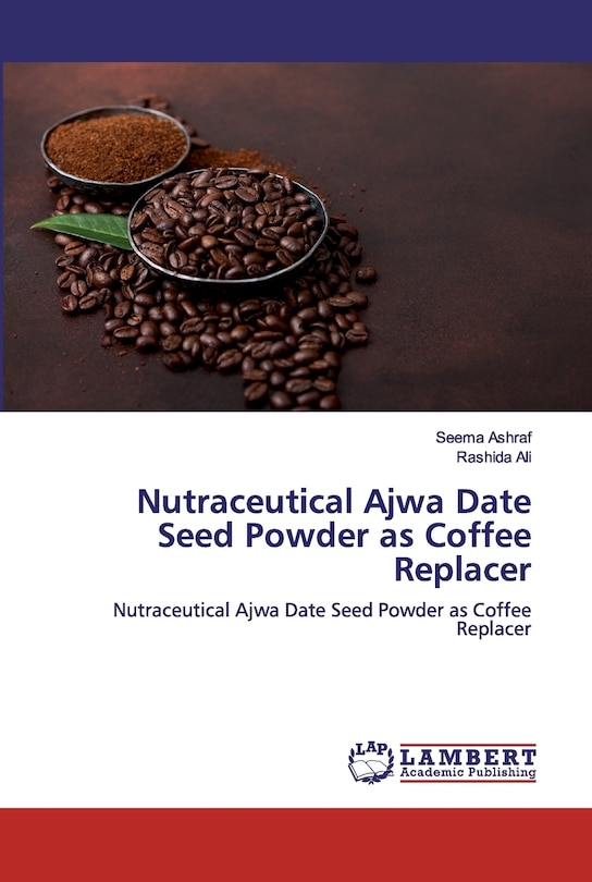 Couverture_Nutraceutical Ajwa Date Seed Powder as Coffee Replacer