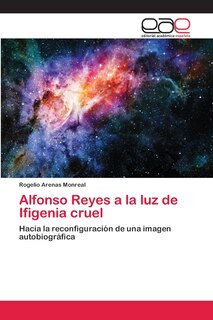 Front cover_Alfonso Reyes a la luz de Ifigenia cruel