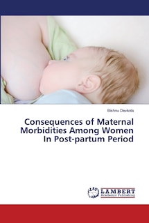 Front cover_Consequences of Maternal Morbidities Among Women In Post-partum Period