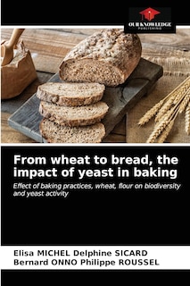 Front cover_From wheat to bread, the impact of yeast in baking