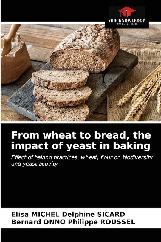 Front cover_From wheat to bread, the impact of yeast in baking