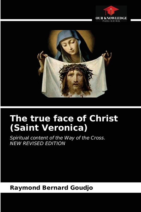 Couverture_The true face of Christ (Saint Veronica)