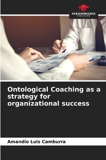 Front cover_Ontological Coaching as a strategy for organizational success