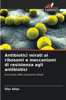 Front cover_Antibiotici mirati ai ribosomi e meccanismi di resistenza agli antibiotici