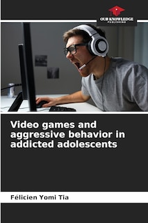 Front cover_Video games and aggressive behavior in addicted adolescents