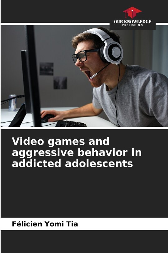 Front cover_Video games and aggressive behavior in addicted adolescents