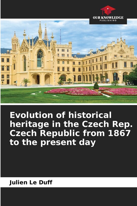 Front cover_Evolution of historical heritage in the Czech Rep. Czech Republic from 1867 to the present day