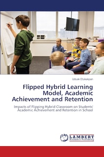 Front cover_Flipped Hybrid Learning Model, Academic Achievement and Retention