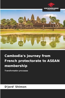 Front cover_Cambodia's journey from French protectorate to ASEAN membership