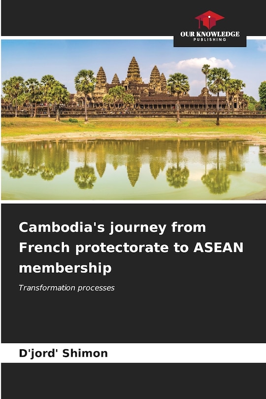 Front cover_Cambodia's journey from French protectorate to ASEAN membership