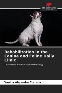 Front cover_Rehabilitation in the Canine and Feline Daily Clinic