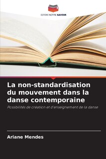 Front cover_La non-standardisation du mouvement dans la danse contemporaine