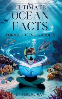 Couverture_THE ULTIMATE Ocean Facts for Kids, Teens, & Adults