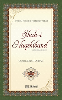 Front cover_Shah-i-Naqshidband (Rahmatullahi Alayh) - Wisdom from the Friends of Allah