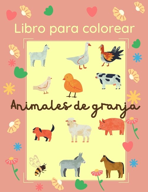 Libro Para Colorear Animales De Granja: 25 Imágenes Grandes Y Sencillas Para Que Los Principiantes Aprendan A Colorear: 2-4 Años