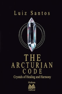 Couverture_The Arcturian Code - Crystals of Healing and Harmony