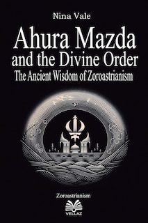Front cover_Ahura Mazda and the Divine Order