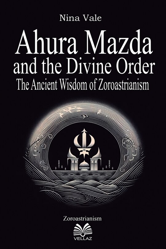 Front cover_Ahura Mazda and the Divine Order