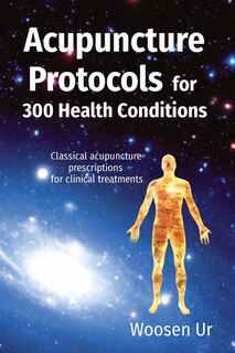 Front cover_Acupuncture Protocols for 300 Health Conditions