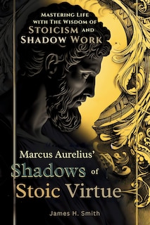 Front cover_Marcus Aurelius' Shadows of Stoic Virtue