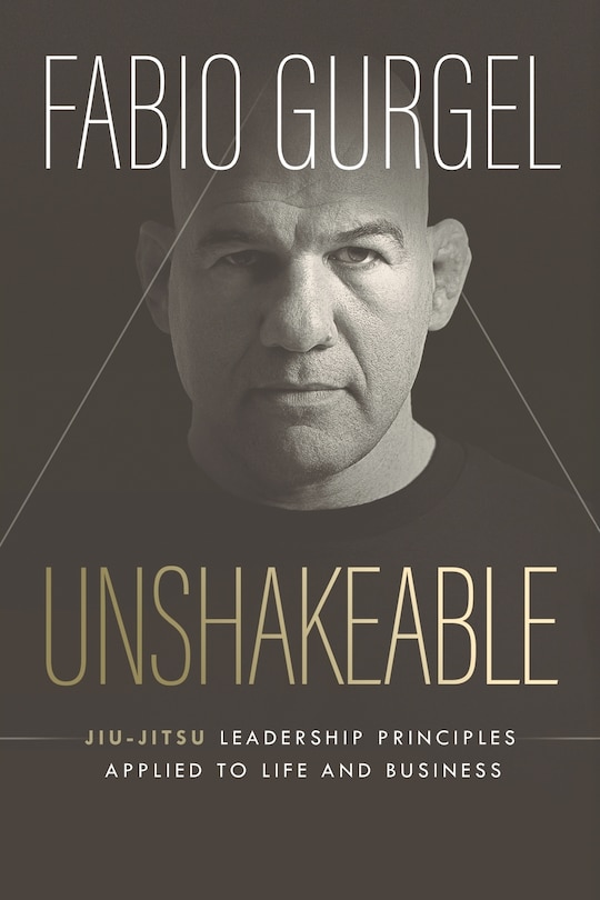 Couverture_Unshakeable - jiu-jitsu leadership principles applied to live and business