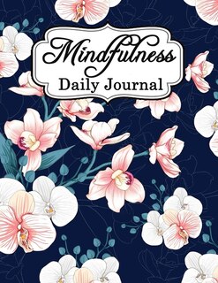 Mindfulness Daily Journal: A Guided Journal With Writing Prompts - A Creative Diary To Practice And Improve Your Emotional And