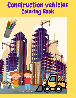 Front cover_Construction Vehicles Coloring Book