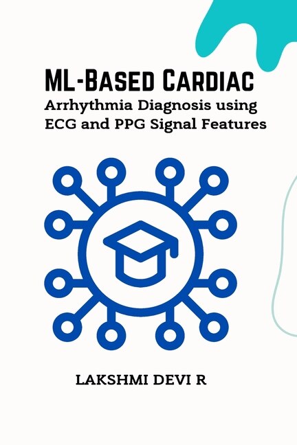 Front cover_ML-Based Cardiac Arrhythmia Diagnosis using ECG and PPG Signal Features