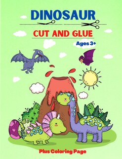 Dinosaur: A Fun Cut And Glue, Coloring Activity Book For Toddlers, Preschool, Kindergarten And Kids Ages 3+