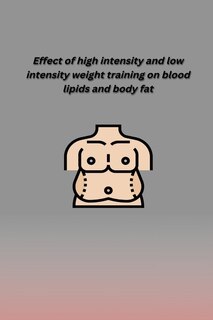 Front cover_Effect of High Intensity and Low Intensity Weight Training on Blood Lipids and Body Fat