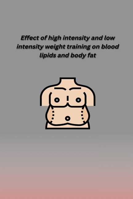 Front cover_Effect of High Intensity and Low Intensity Weight Training on Blood Lipids and Body Fat