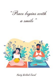 Peace Begins With A Smile - Anxiety Workbook Journal: Social Anxiety Workbook For Teens Adults Kids Young Adults Everyone