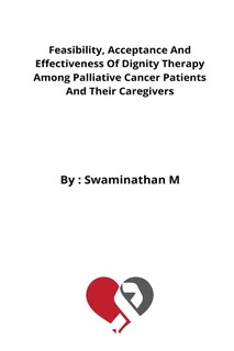 Front cover_Feasibility, Acceptance And Effectiveness Of Dignity Therapy Among Palliative Cancer Patients And Their Caregivers