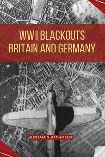 Front cover_WWII Blackouts - Britain and Germany