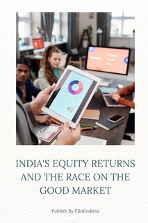 Front cover_India's Equity Returns and the Race on the Good Market