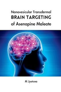 Front cover_Nanovesicular Transdermal Brain Targeting of Asenapine Maleate