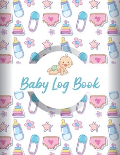 Baby Log Book: Baby Daily Log Newborn Journal Tracker Baby Feeding Journal Nanny Schedule Book Baby Logbook Infant