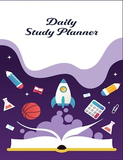 Daily Study Planner: Elementary Scheduling Academic Planner For Students, Highschool, College And Faculty Exam Preparati