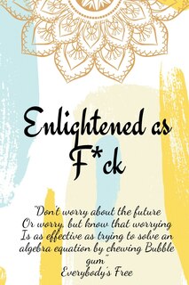 Couverture_Enlightened as F*ck.Prompted Journal for Knowing Yourself.Self-exploration Journal for Becoming an Enlightened Creator of Your Life.