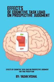 Front cover_Effects Of Cognitive Task Load On Prospective Judgment For Time Perception