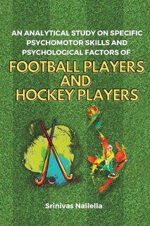 Front cover_An Analytical Study on Specific Psychomotor Skills and Psychological Factors of Football Players and Hockey Players